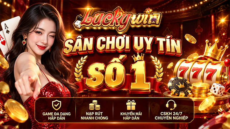 Luckywin là sân chơi uy tín hàng đầu